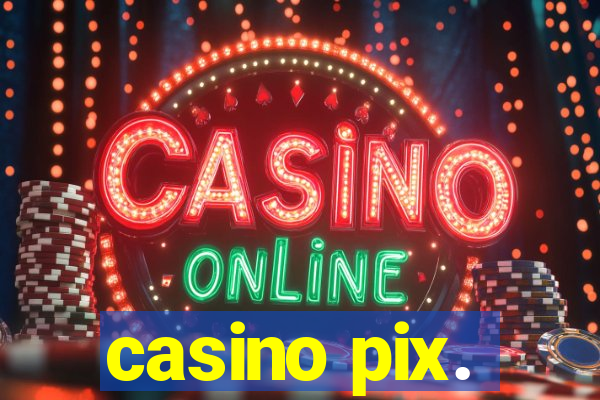 casino pix.