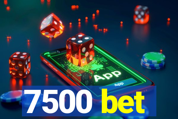 7500 bet