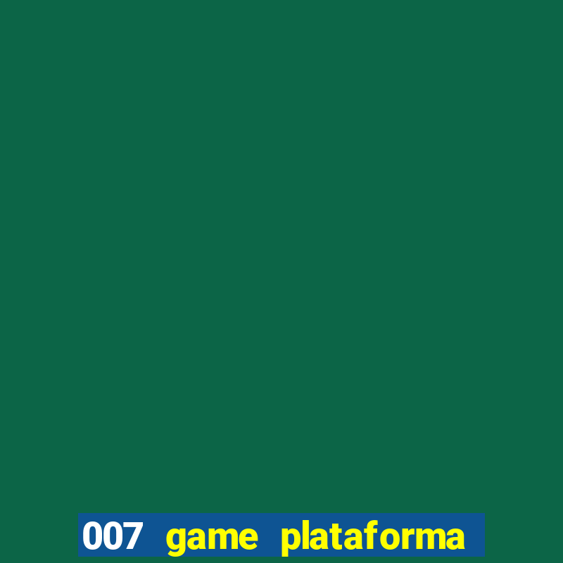 007 game plataforma paga mesmo