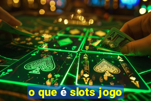 o que é slots jogo