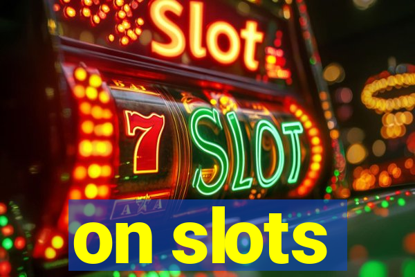 on slots