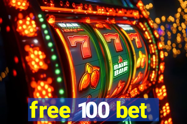 free 100 bet