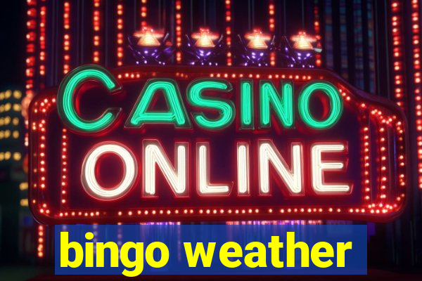 bingo weather