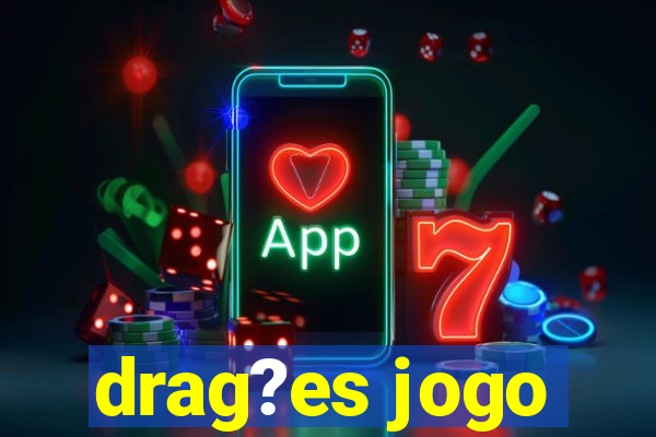 drag?es jogo