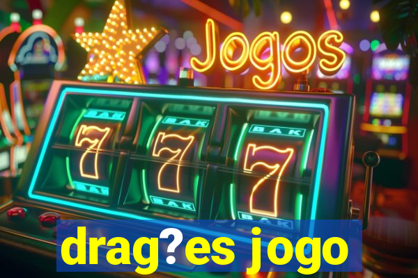 drag?es jogo