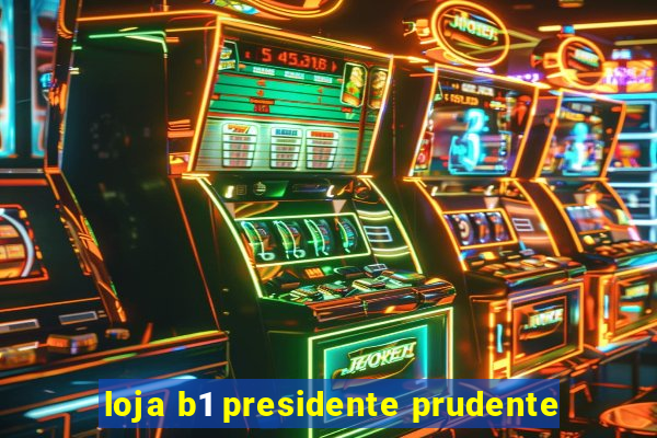 loja b1 presidente prudente