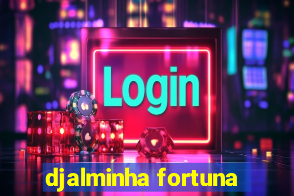 djalminha fortuna