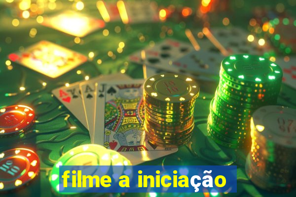 filme a iniciação