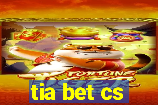 tia bet cs