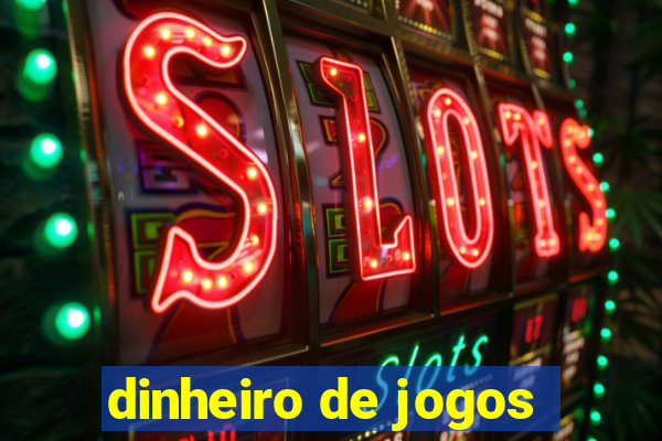 dinheiro de jogos