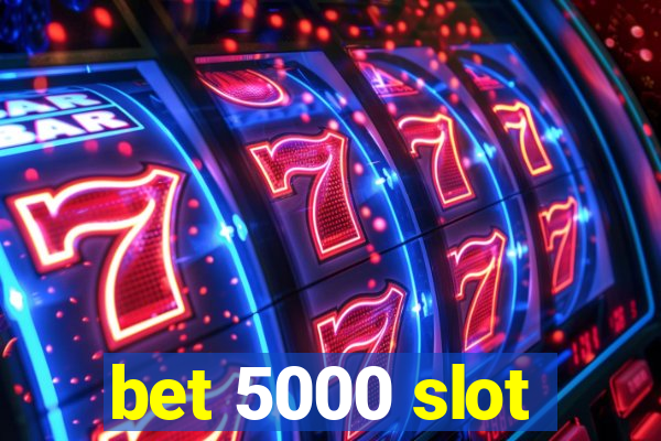 bet 5000 slot