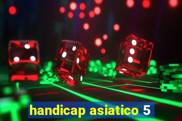 handicap asiatico 5