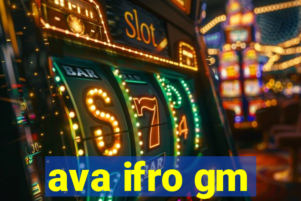 ava ifro gm