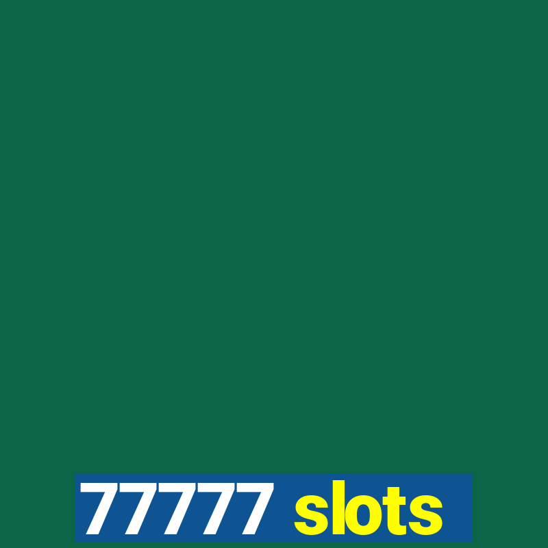 77777 slots