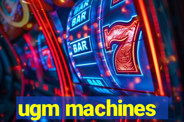 ugm machines