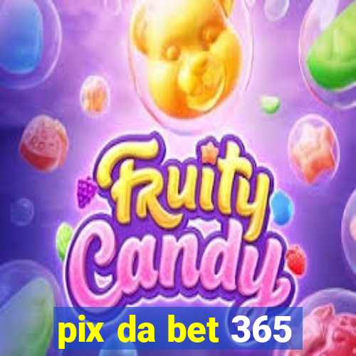 pix da bet 365