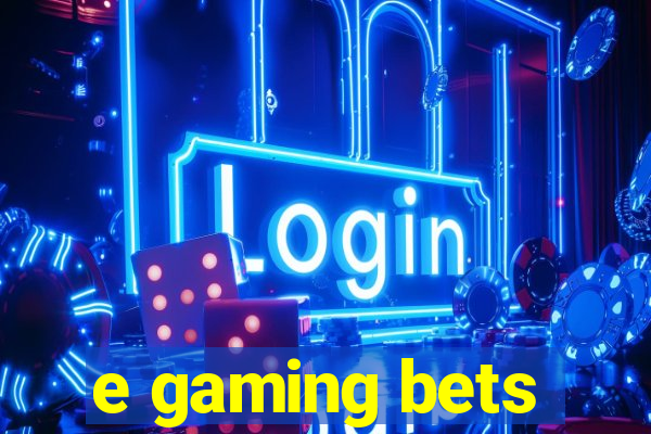 e gaming bets