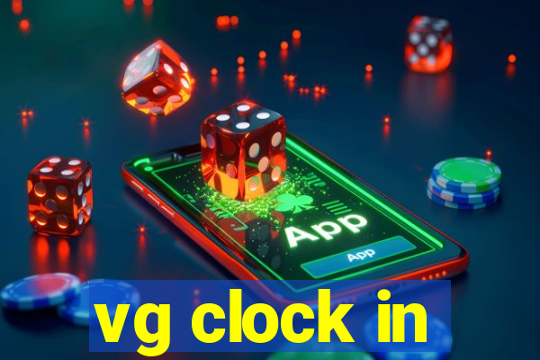 vg clock in