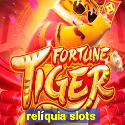 relíquia slots