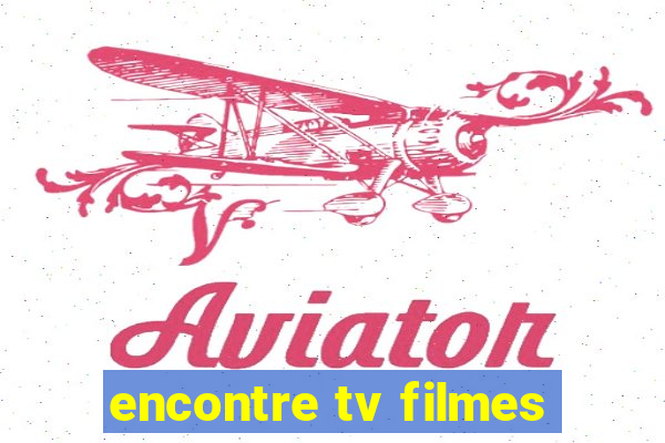 encontre tv filmes