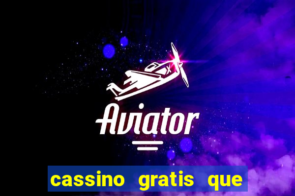 cassino gratis que ganha dinheiro