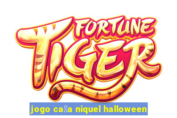 jogo ca莽a niquel halloween