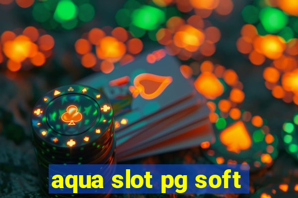 aqua slot pg soft