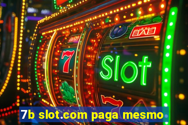 7b slot.com paga mesmo