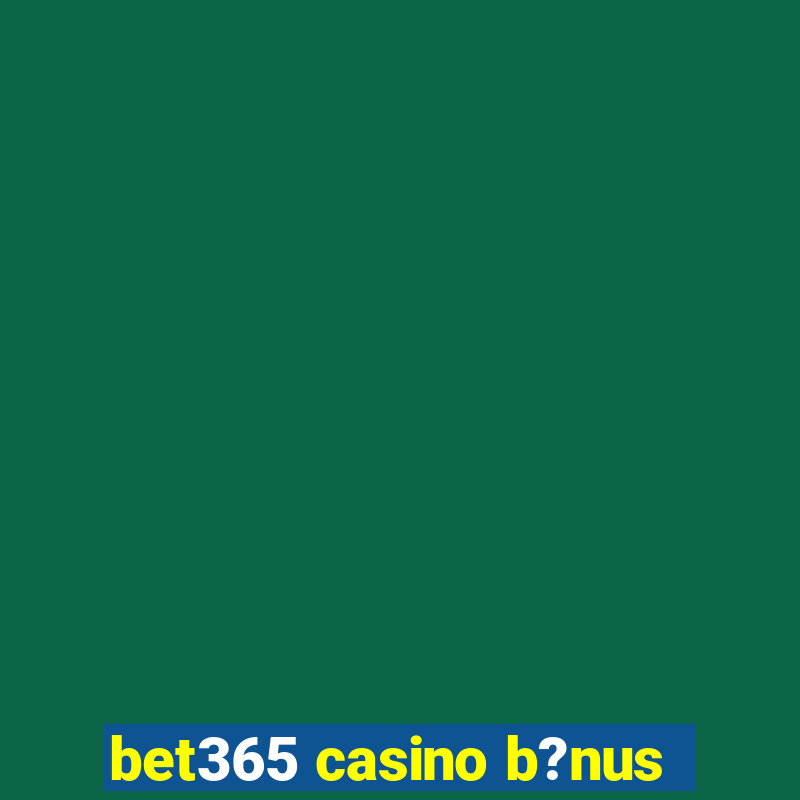 bet365 casino b?nus