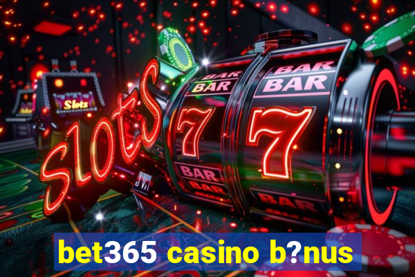 bet365 casino b?nus