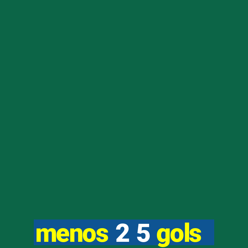 menos 2 5 gols