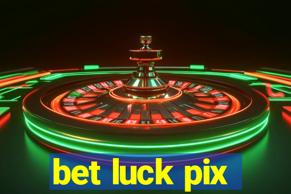 bet luck pix