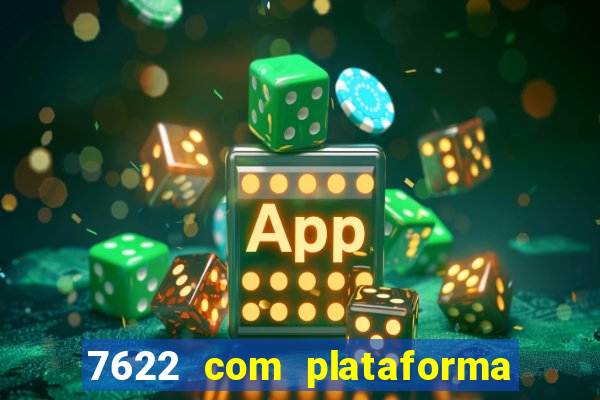 7622 com plataforma de jogos