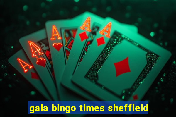 gala bingo times sheffield