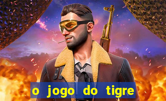 o jogo do tigre que dá dinheiro