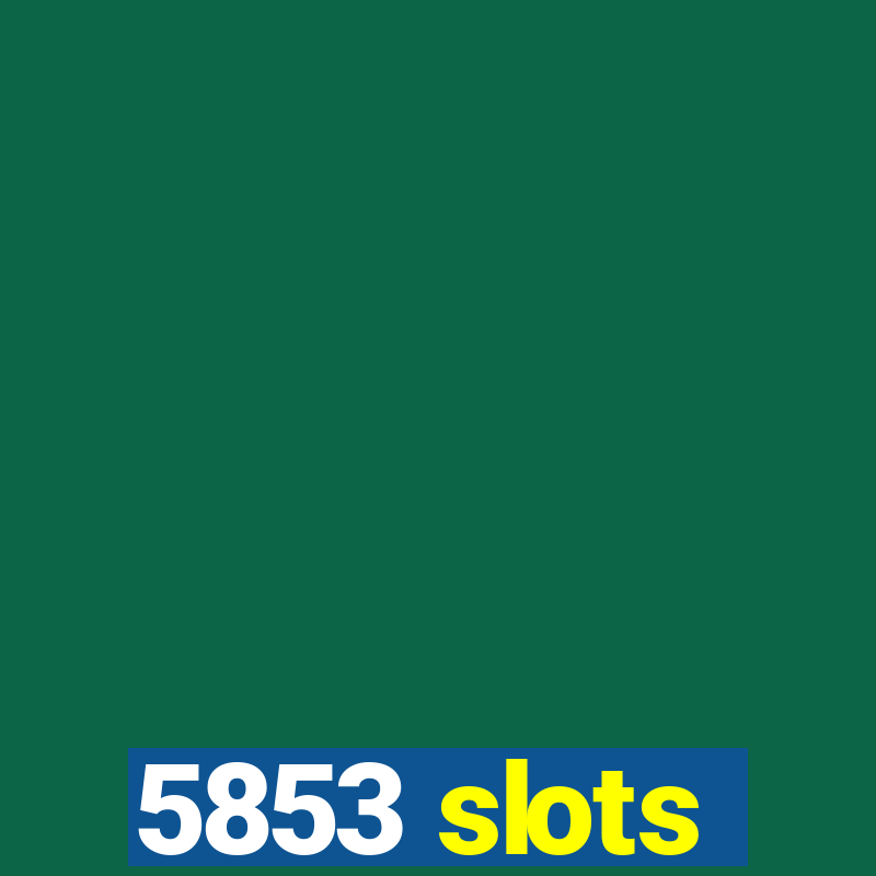 5853 slots