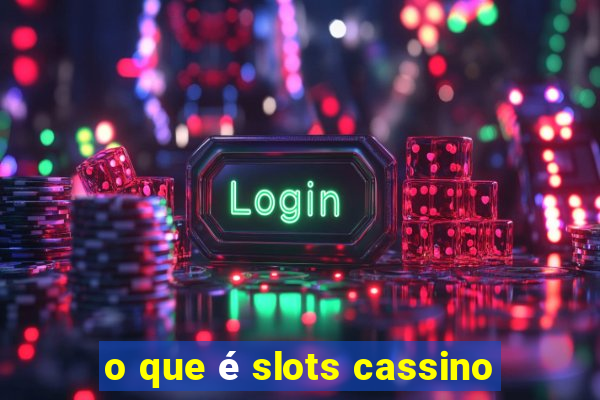 o que é slots cassino