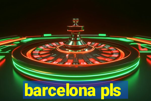 barcelona pls