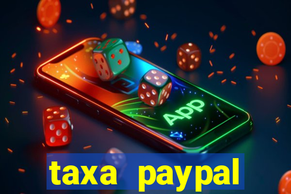 taxa paypal recebimento internacional