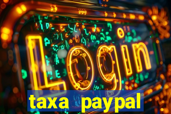 taxa paypal recebimento internacional