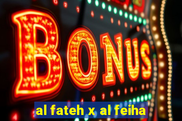 al fateh x al feiha