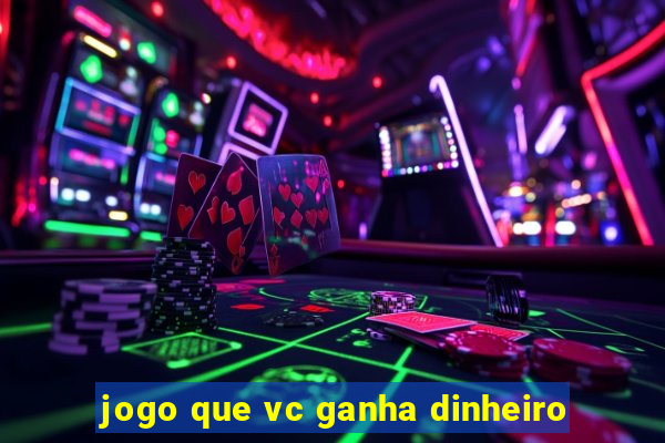 jogo que vc ganha dinheiro