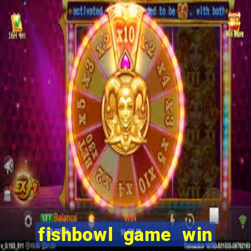 fishbowl game win real money