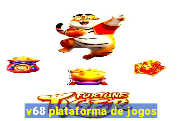 v68 plataforma de jogos