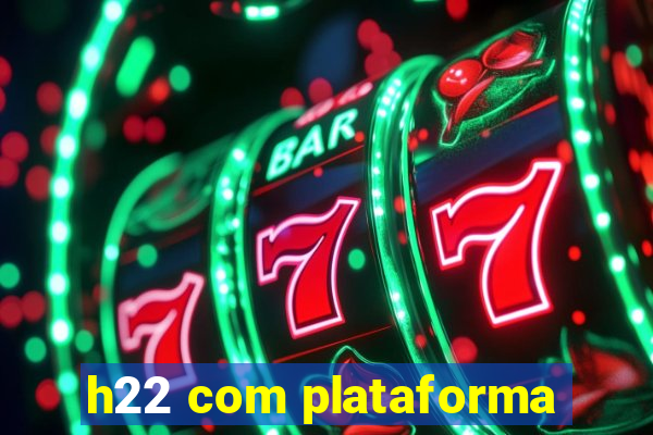 h22 com plataforma