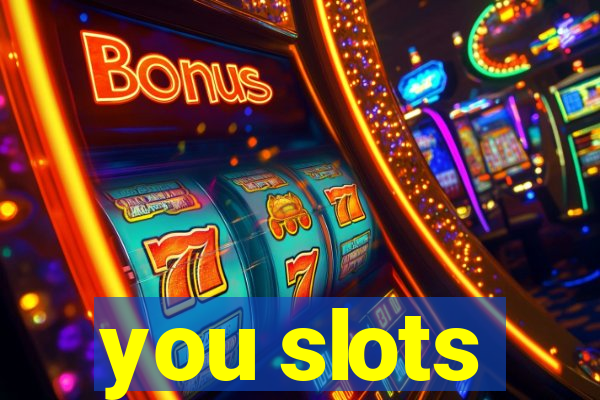 you slots