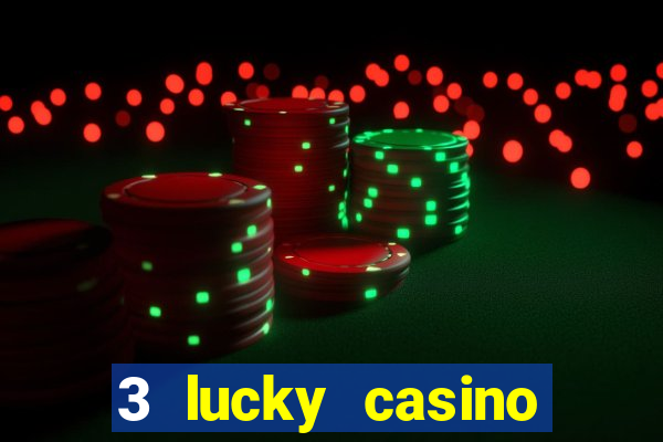 3 lucky casino real cash