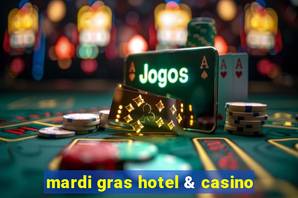 mardi gras hotel & casino