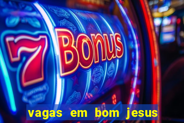 vagas em bom jesus da lapa