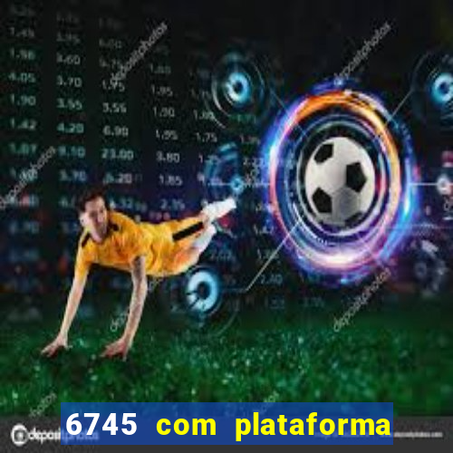 6745 com plataforma de jogos